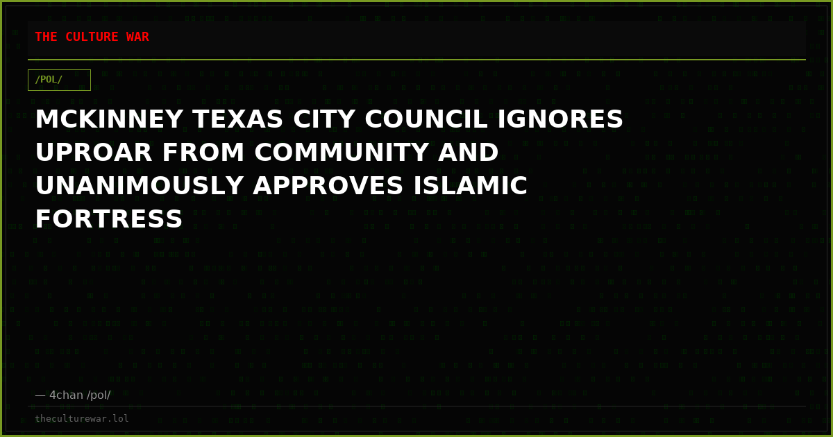 MCKINNEY TEXAS CITY COUNCIL IGNORES UPROAR FROM COMMUNITY AND UNANIMOUSLY APPROVES ISLAMIC FORTRESS