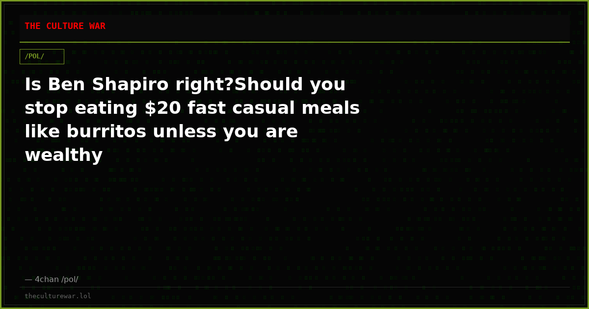 Is Ben Shapiro right?Should you stop eating $20 fast casual meals like burritos unless you are wealthy