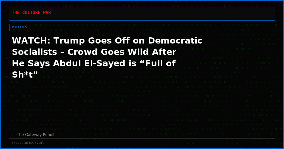 WATCH: Trump Goes Off on Democratic Socialists – Crowd Goes Wild After He Says Abdul El-Sayed is “Full of Sh*t”