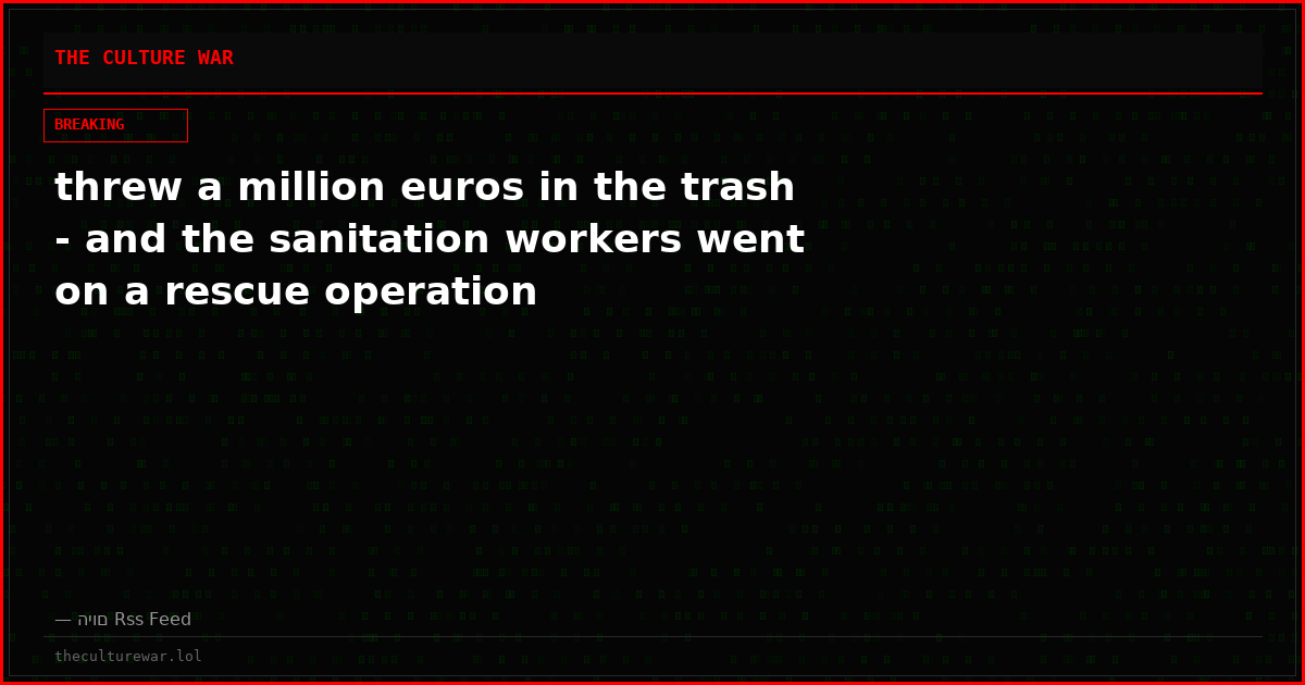 threw a million euros in the trash - and the sanitation workers went on a rescue operation