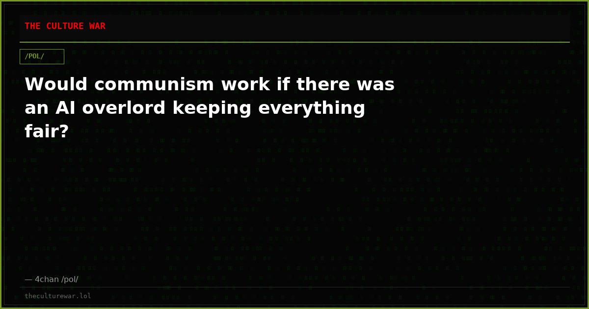 Would communism work if there was an AI overlord keeping everything fair?