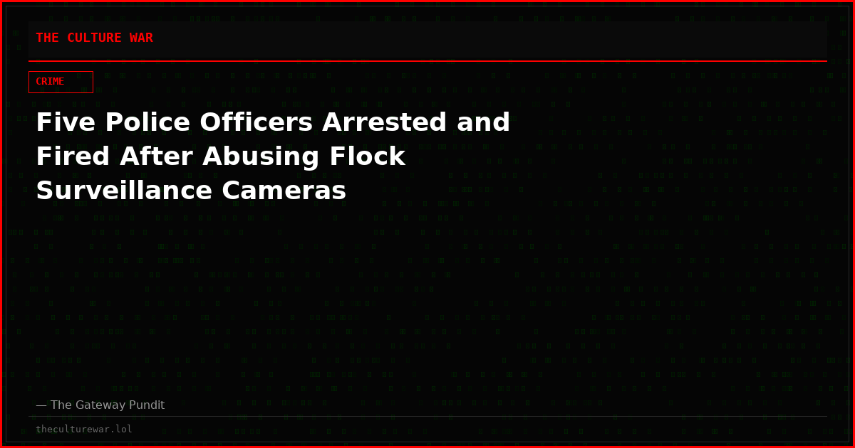 Five Police Officers Arrested and Fired After Abusing Flock Surveillance Cameras