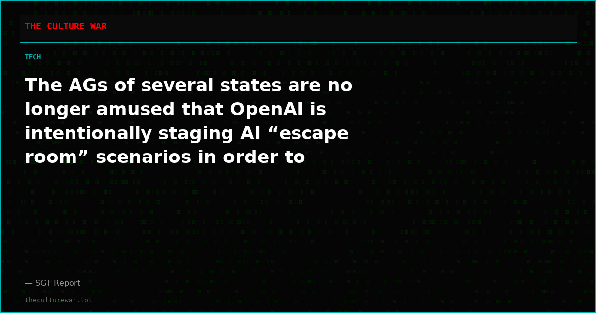 The AGs of several states are no longer amused that OpenAI is intentionally staging AI “escape room” scenarios in order to frighten the public with AI escape stories