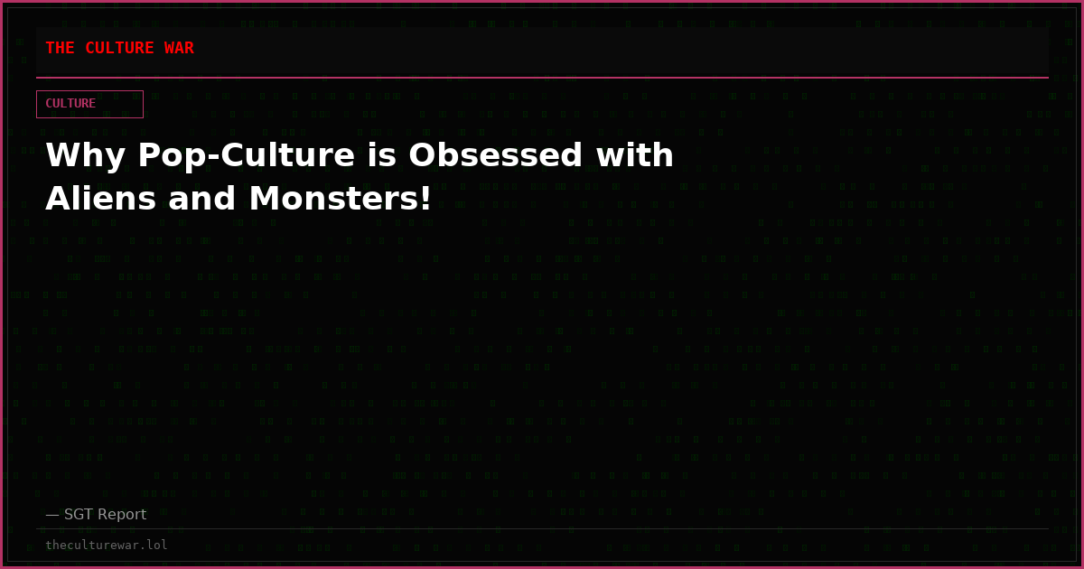 Why Pop-Culture is Obsessed with Aliens and Monsters!