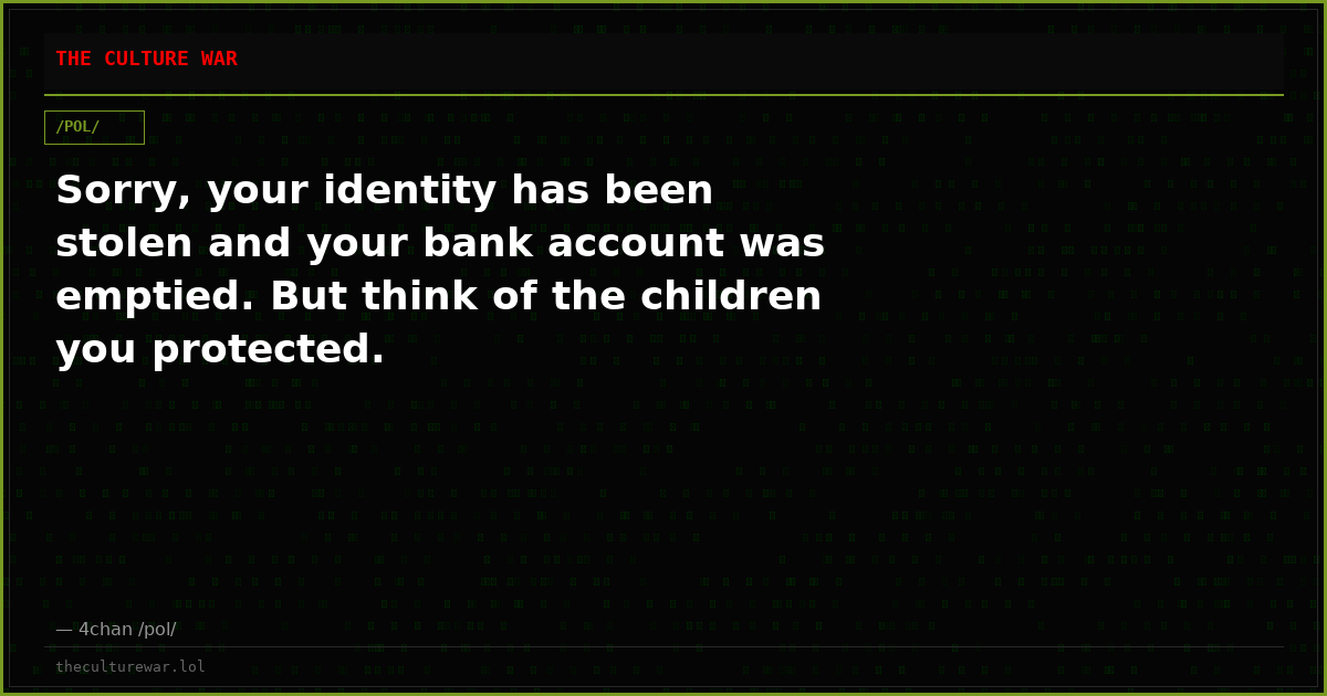 Sorry, your identity has been stolen and your bank account was emptied. But think of the children you protected.
