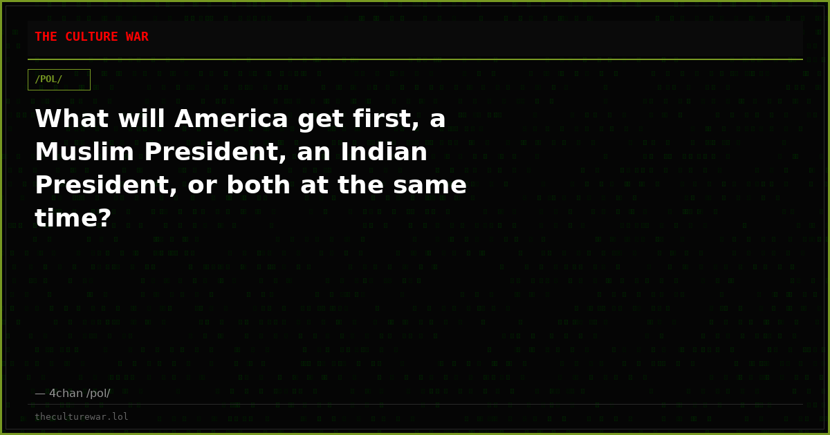 What will America get first, a Muslim President, an Indian President, or both at the same time?