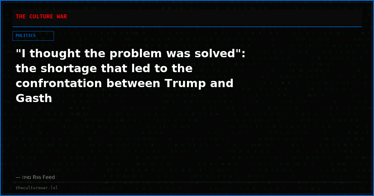 "I thought the problem was solved": the shortage that led to the confrontation between Trump and Gasth