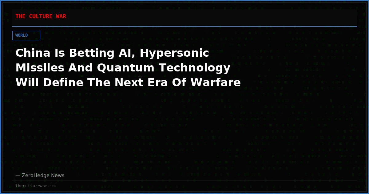 China Is Betting AI, Hypersonic Missiles And Quantum Technology Will Define The Next Era Of Warfare