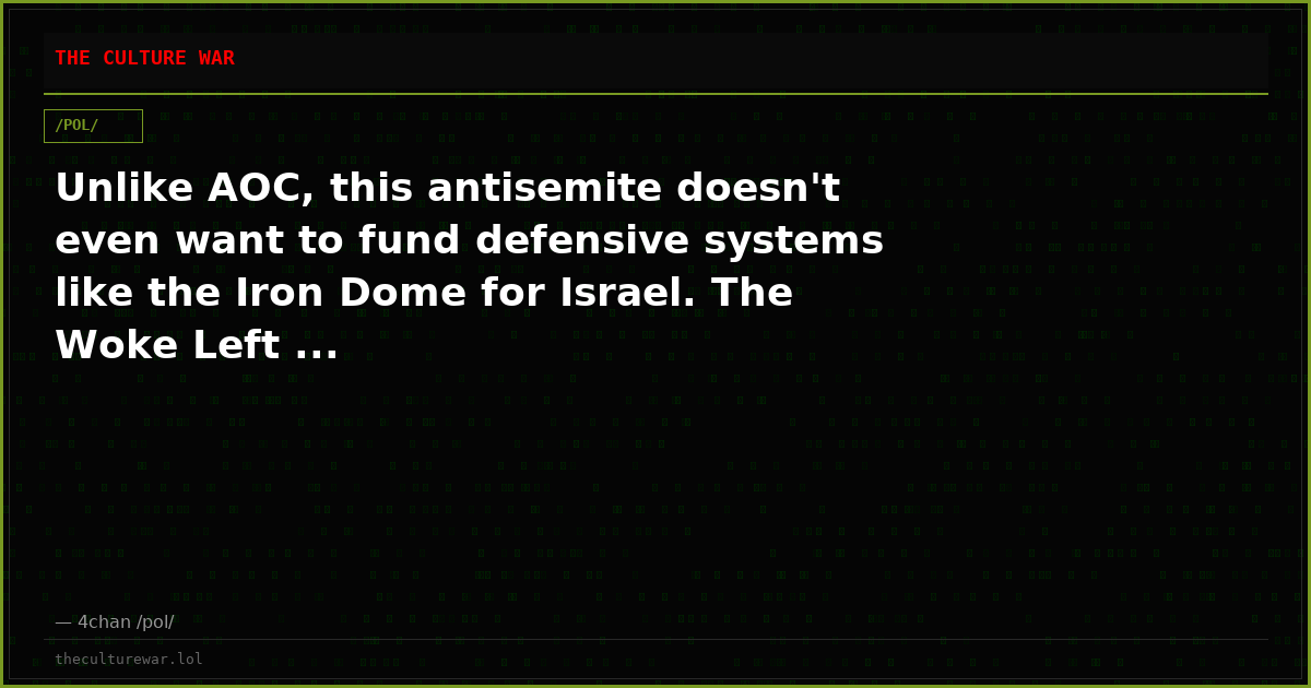 Unlike AOC, this antisemite doesn't even want to fund defensive systems like the Iron Dome for Israel. The Woke Left ...