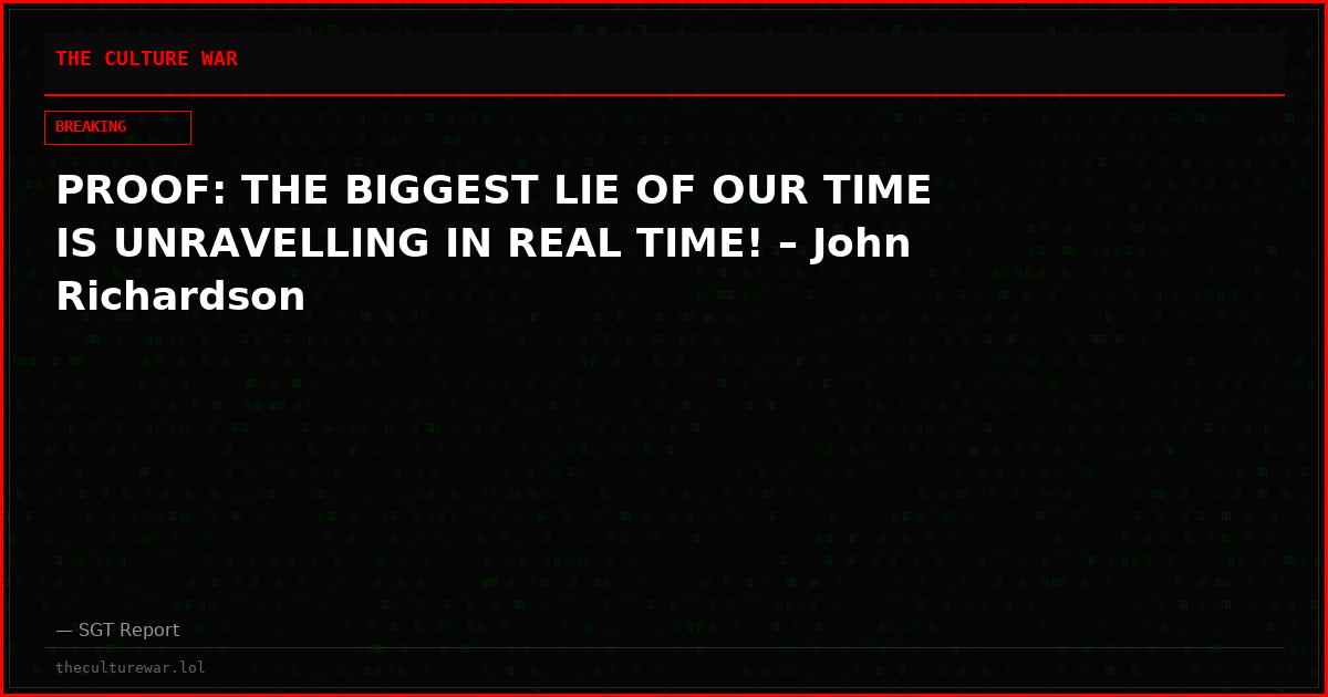 PROOF: THE BIGGEST LIE OF OUR TIME IS UNRAVELLING IN REAL TIME! – John Richardson
