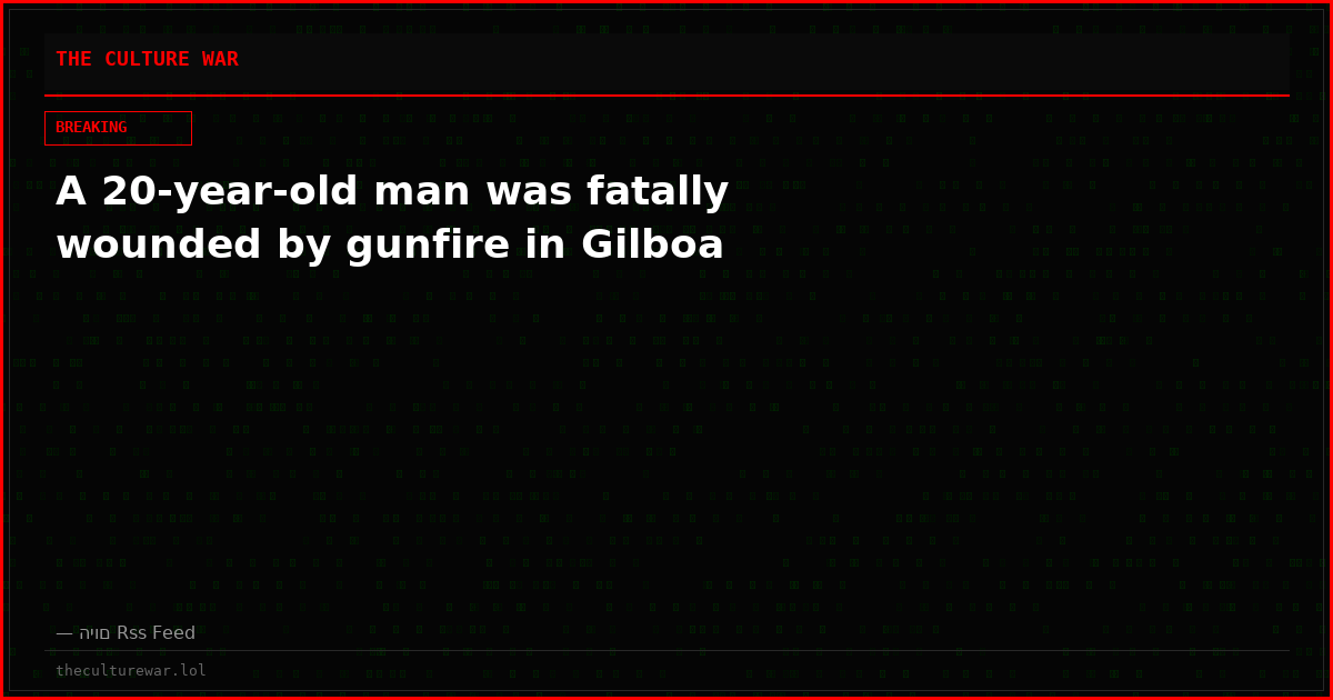 A 20-year-old man was fatally wounded by gunfire in Gilboa