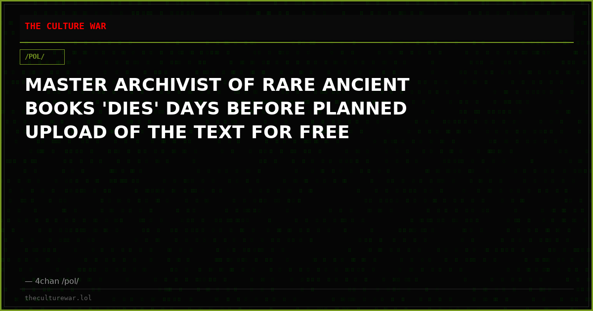 MASTER ARCHIVIST OF RARE ANCIENT BOOKS 'DIES' DAYS BEFORE PLANNED UPLOAD OF THE TEXT FOR FREE