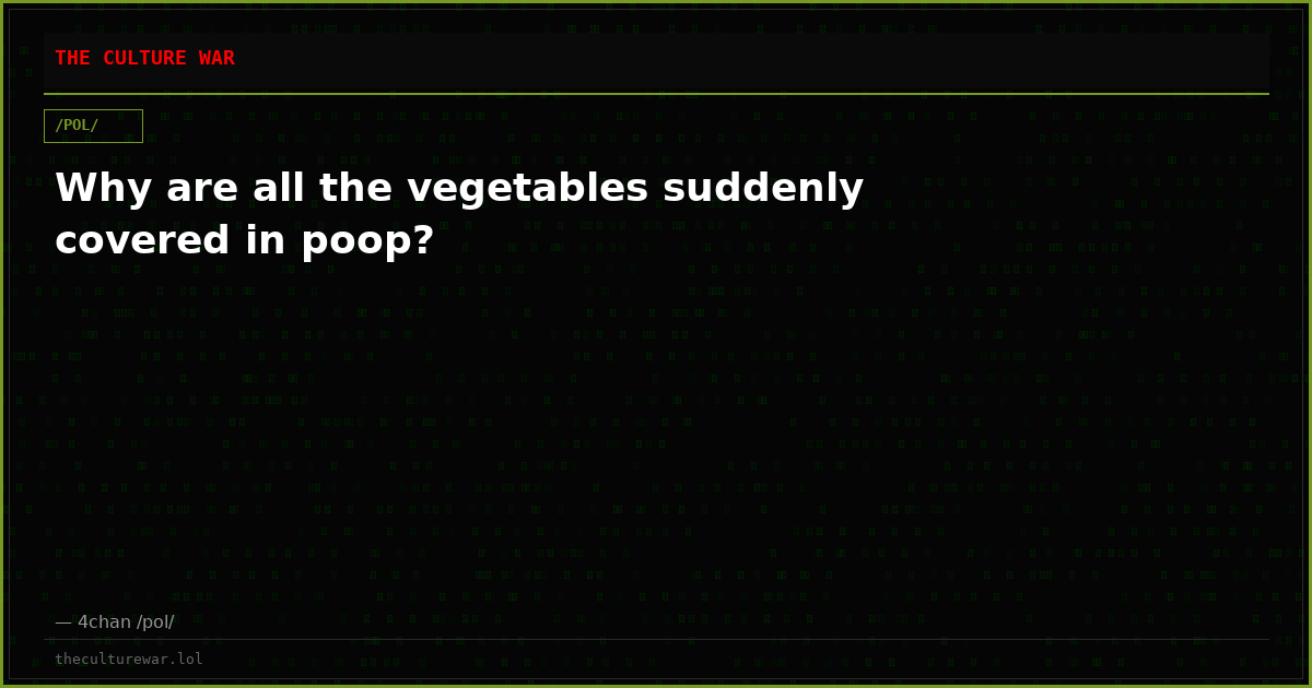 Why are all the vegetables suddenly covered in poop?