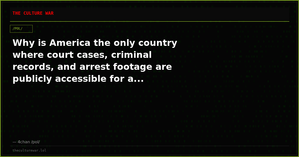 Why is America the only country where court cases, criminal records, and arrest footage are publicly accessible for a...