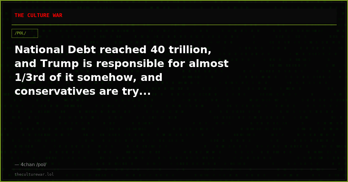 National Debt reached 40 trillion, and Trump is responsible for almost 1/3rd of it somehow, and conservatives are try...