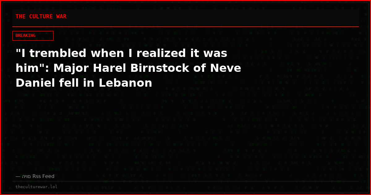 "I trembled when I realized it was him": Major Harel Birnstock of Neve Daniel fell in Lebanon