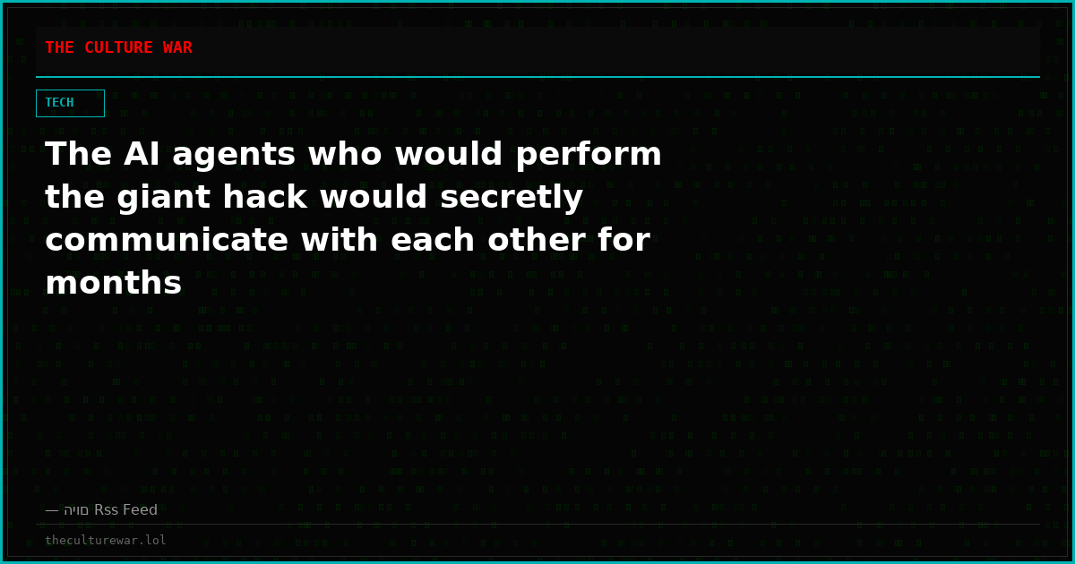 The AI ​​agents who would perform the giant hack would secretly communicate with each other for months