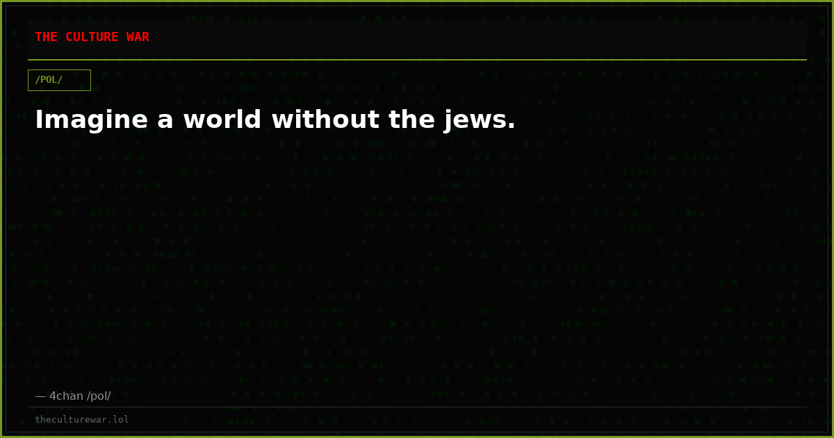 Imagine a world without the jews.