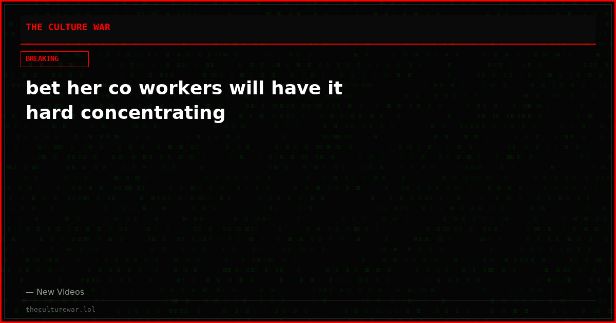 bet her co workers will have it hard concentrating
