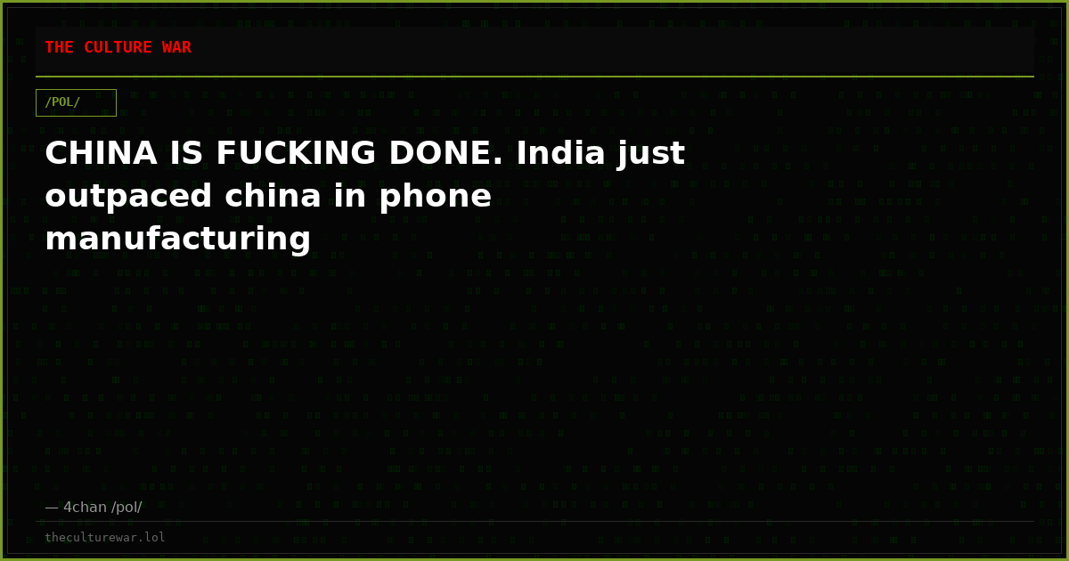 CHINA IS FUCKING DONE. India just outpaced china in phone manufacturing