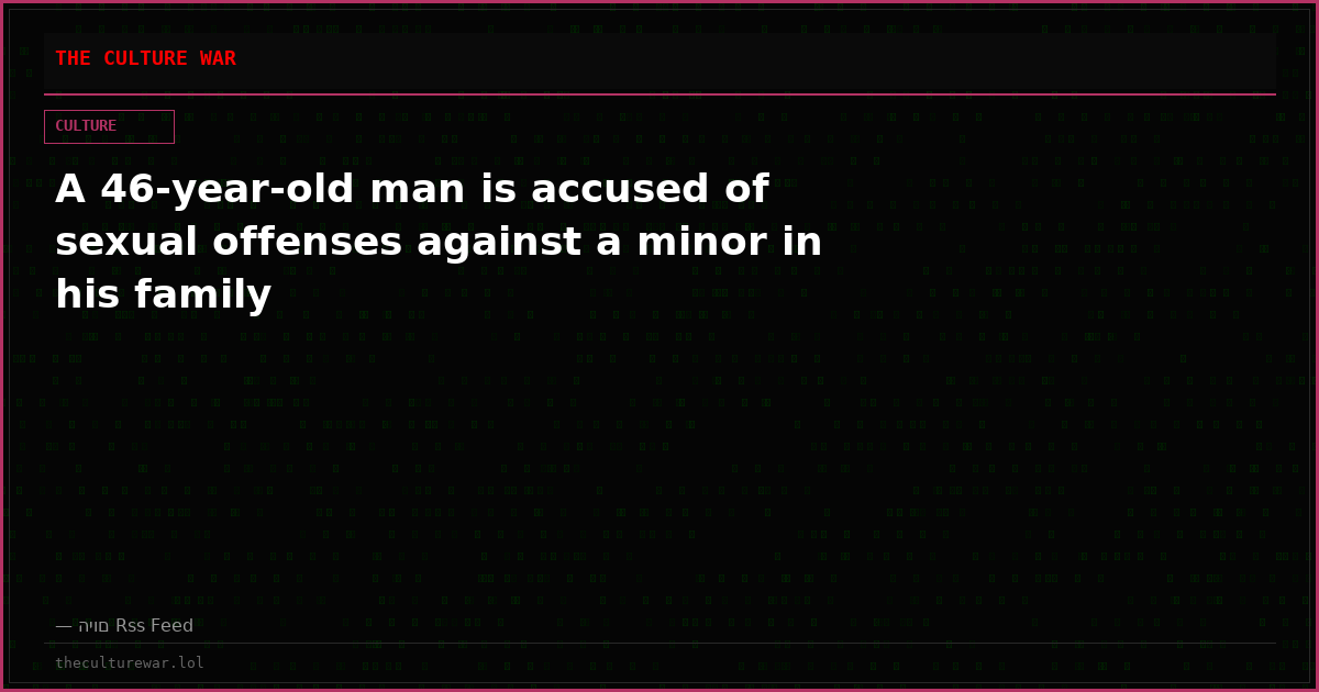 A 46-year-old man is accused of sexual offenses against a minor in his family
