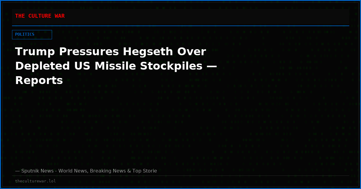 Trump Pressures Hegseth Over Depleted US Missile Stockpiles — Reports
