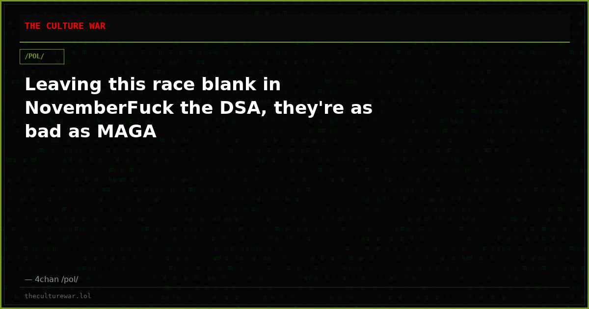 Leaving this race blank in NovemberFuck the DSA, they're as bad as MAGA