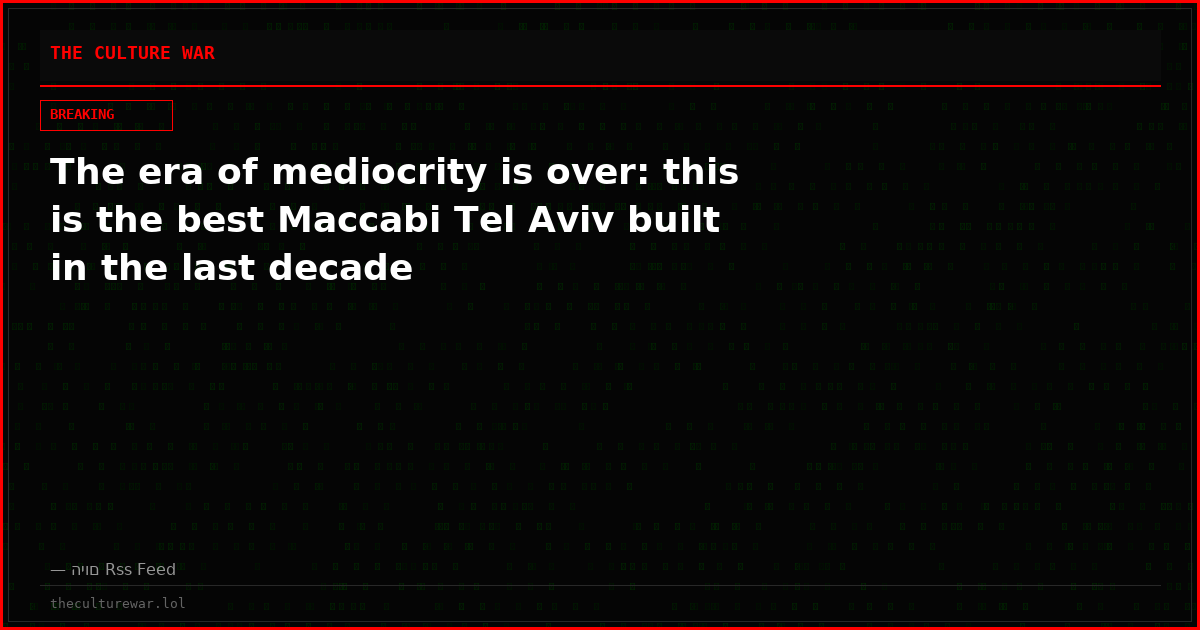 The era of mediocrity is over: this is the best Maccabi Tel Aviv built in the last decade
