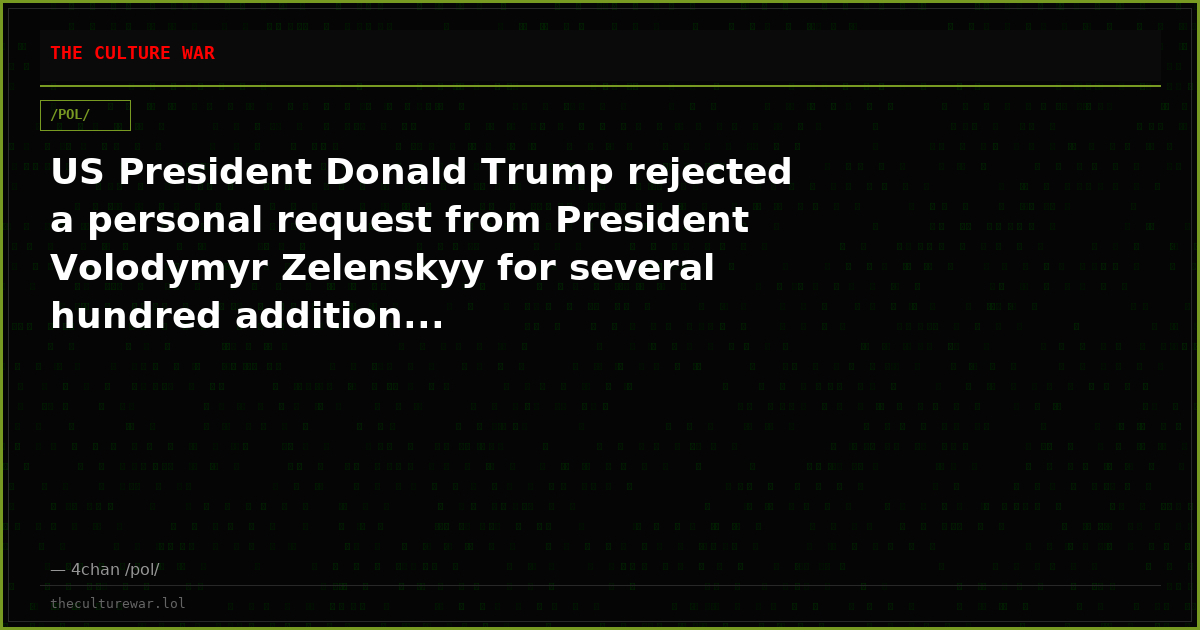 US President Donald Trump rejected a personal request from President Volodymyr Zelenskyy for several hundred addition...