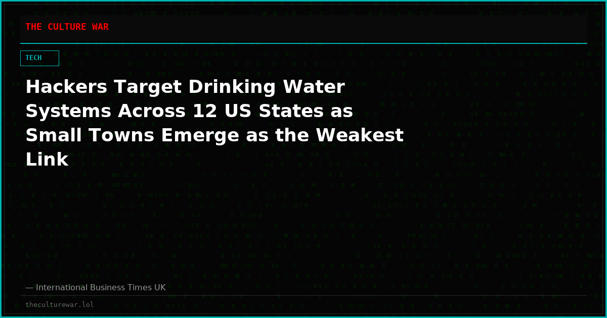 Hackers Target Drinking Water Systems Across 12 US States as Small Towns Emerge as the Weakest Link