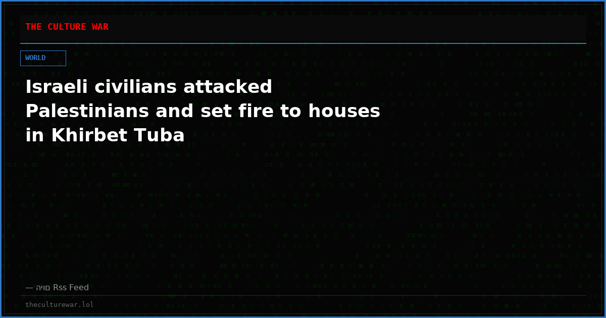 Israeli civilians attacked Palestinians and set fire to houses in Khirbet Tuba