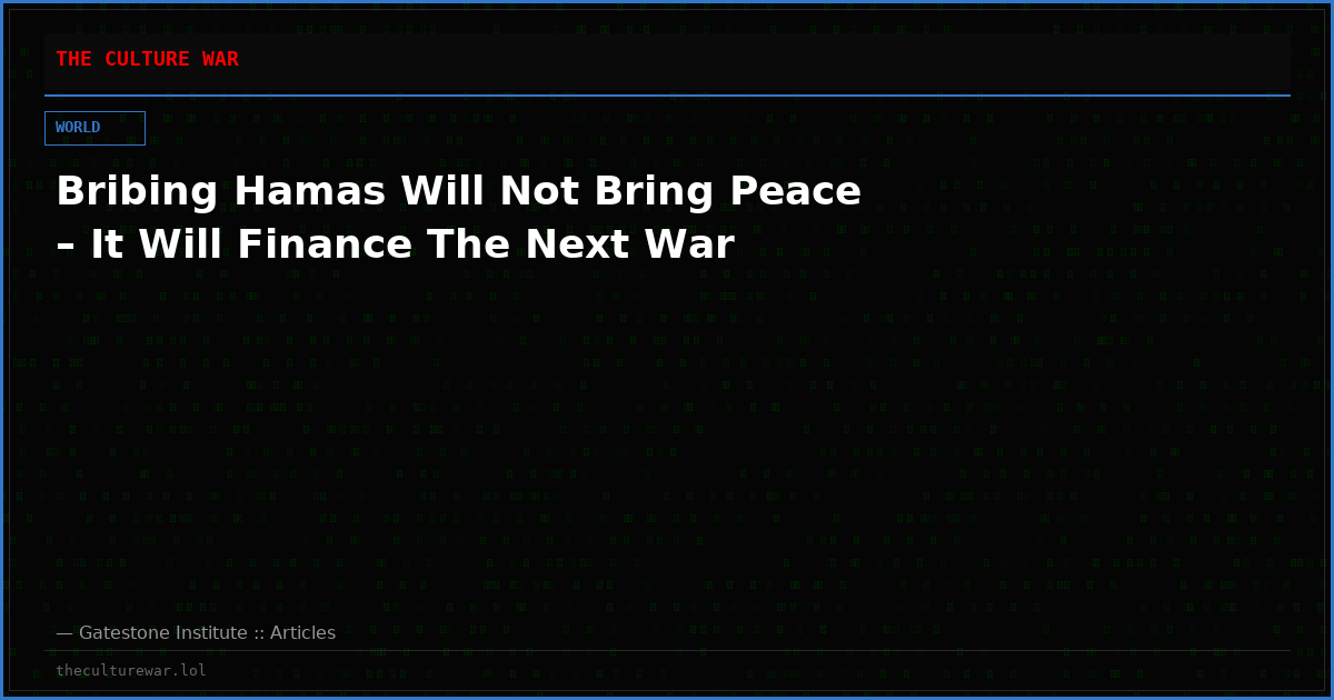 Bribing Hamas Will Not Bring Peace – It Will Finance The Next War