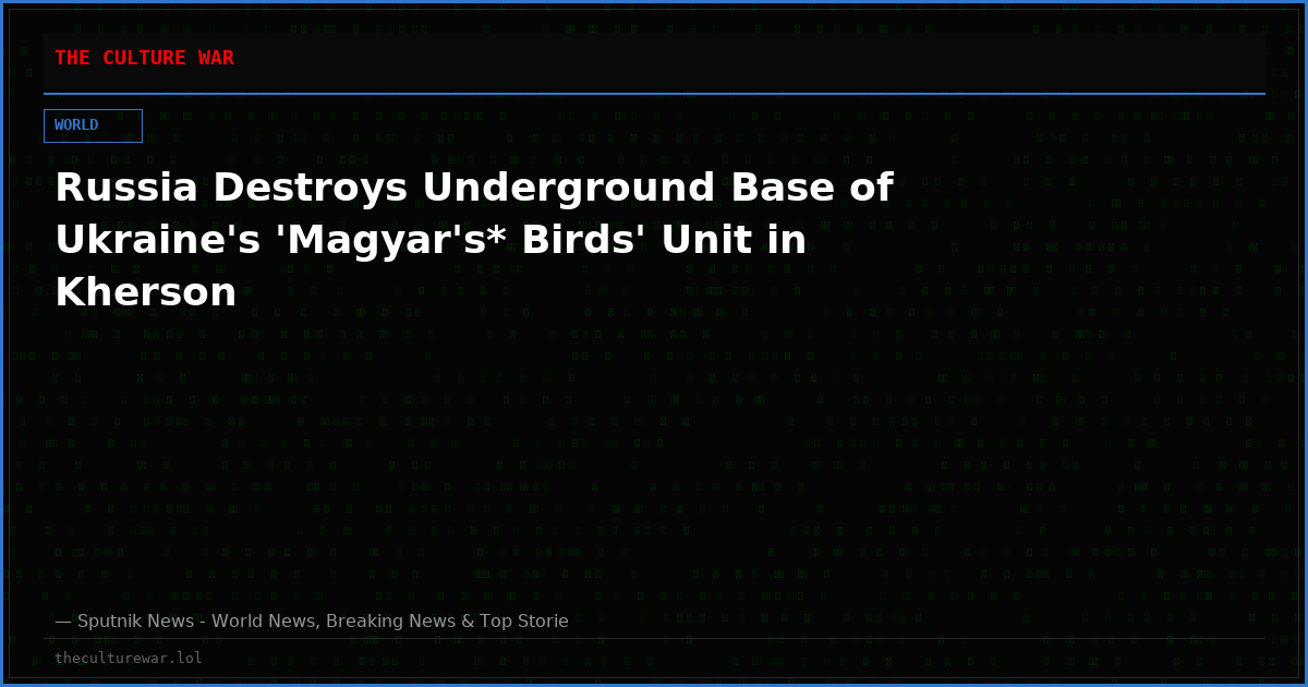 Russia Destroys Underground Base of Ukraine's 'Magyar's* Birds' Unit in Kherson