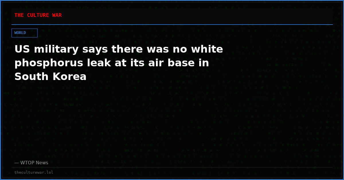 US military says there was no white phosphorus leak at its air base in South Korea