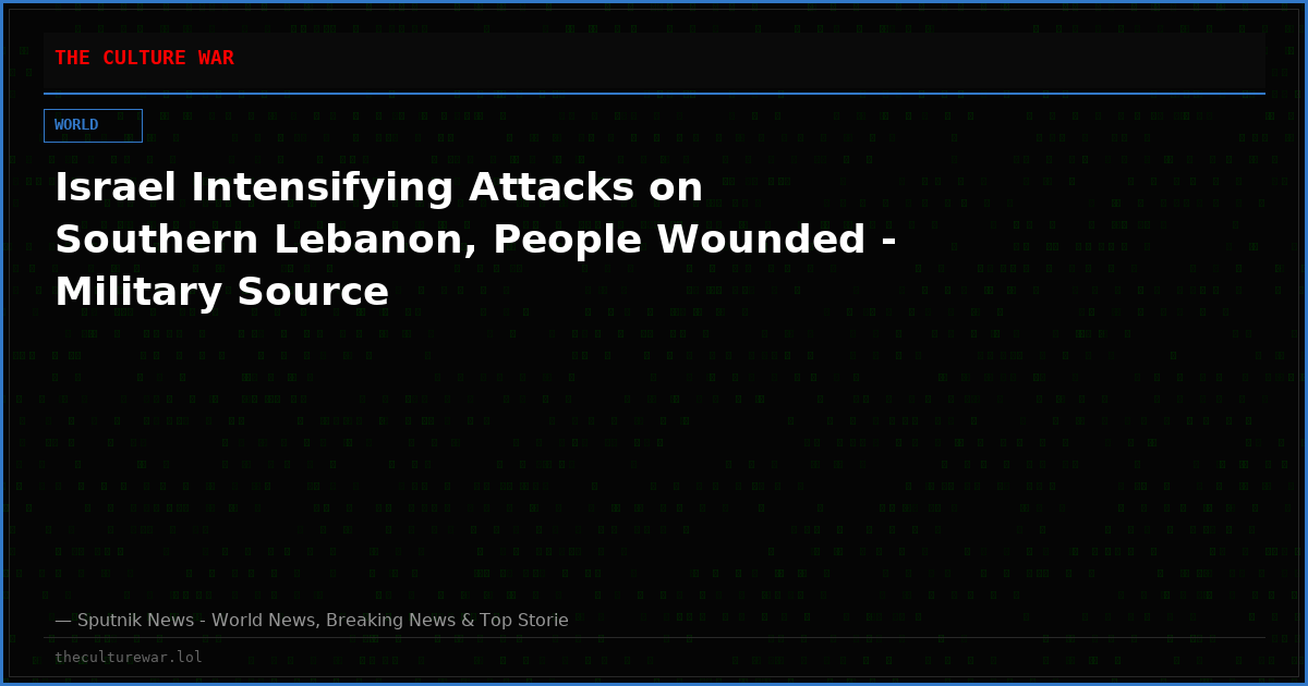 Israel Intensifying Attacks on Southern Lebanon, People Wounded - Military Source