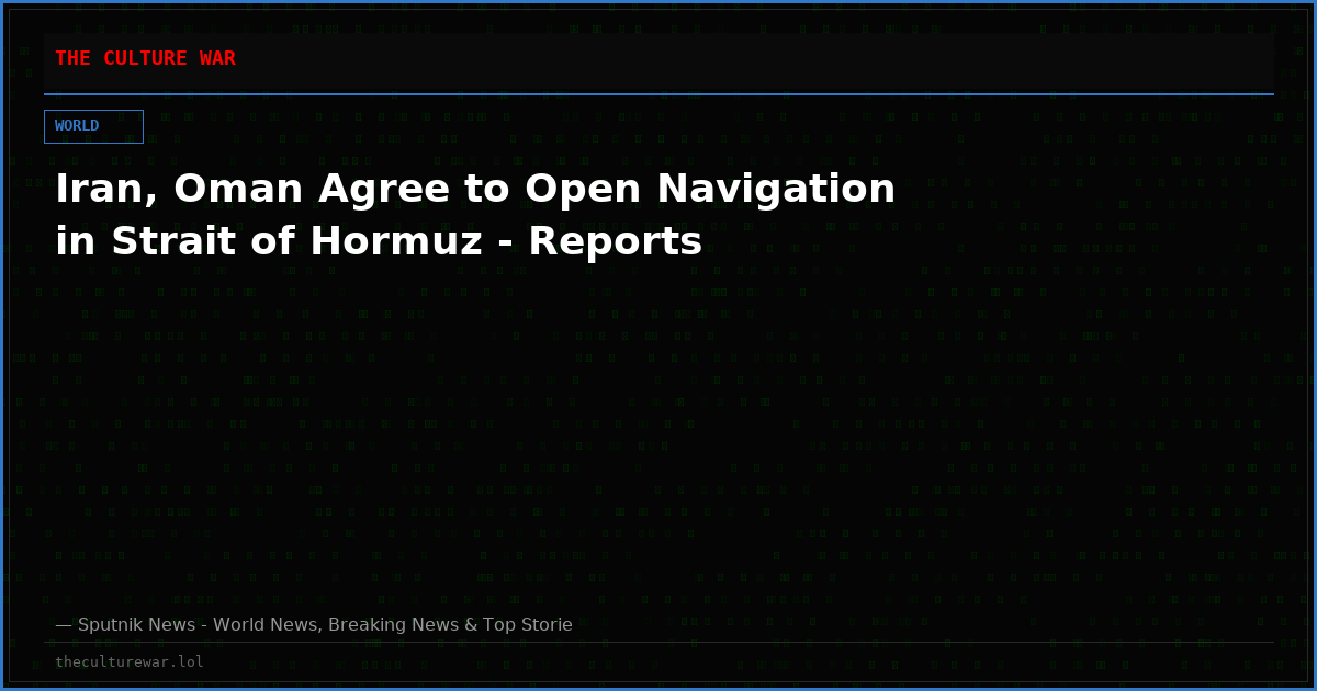 Iran, Oman Agree to Open Navigation in Strait of Hormuz - Reports