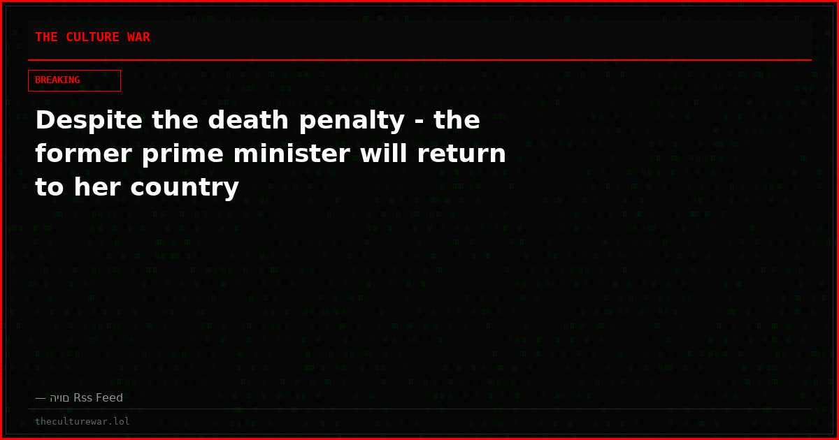 Despite the death penalty - the former prime minister will return to her country