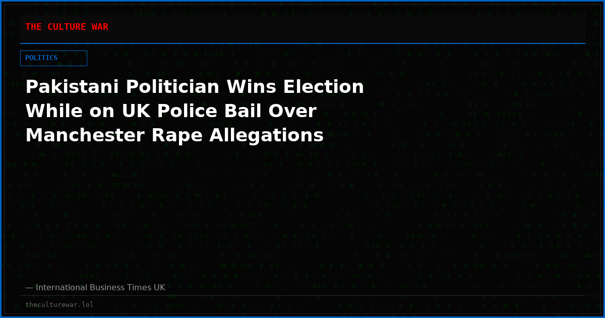 Pakistani Politician Wins Election While on UK Police Bail Over Manchester Rape Allegations