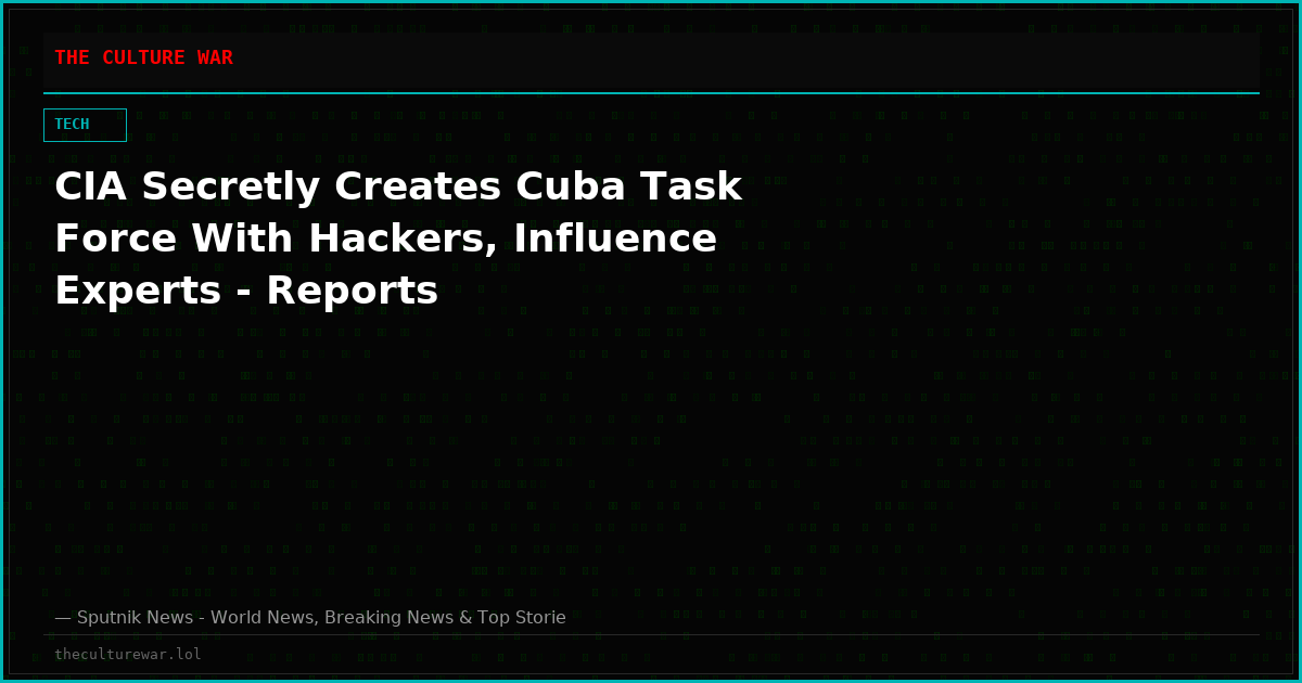 CIA Secretly Creates Cuba Task Force With Hackers, Influence Experts - Reports