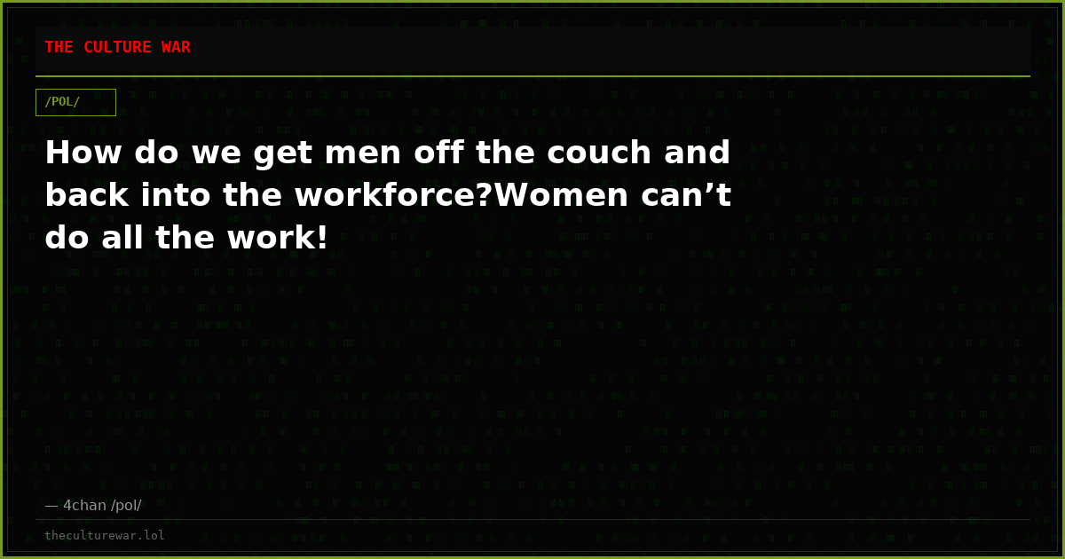 How do we get men off the couch and back into the workforce?Women can’t do all the work!