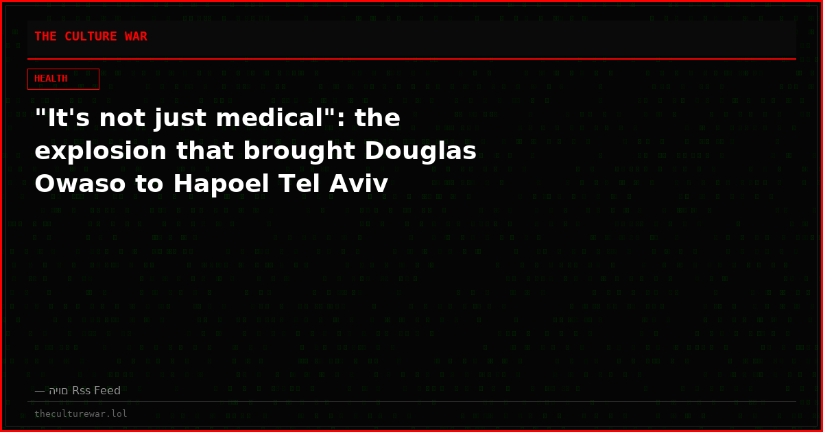 "It's not just medical": the explosion that brought Douglas Owaso to Hapoel Tel Aviv