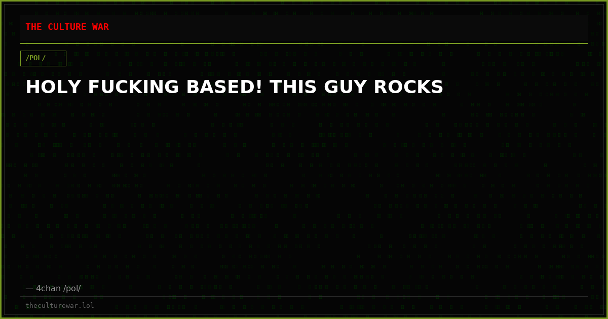 HOLY FUCKING BASED! THIS GUY ROCKS