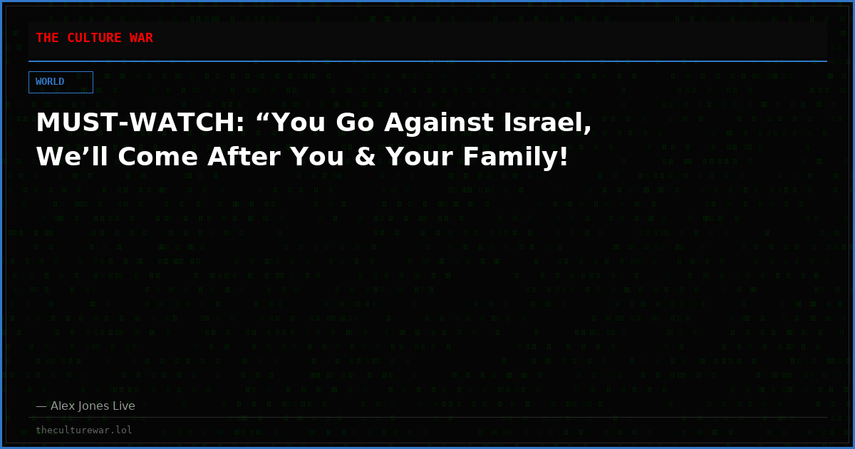 MUST-WATCH: “You Go Against Israel, We’ll Come After You & Your Family!