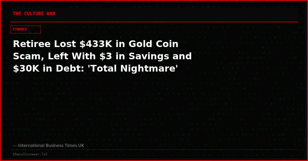 Retiree Lost $433K in Gold Coin Scam, Left With $3 in Savings and $30K in Debt: 'Total Nightmare'