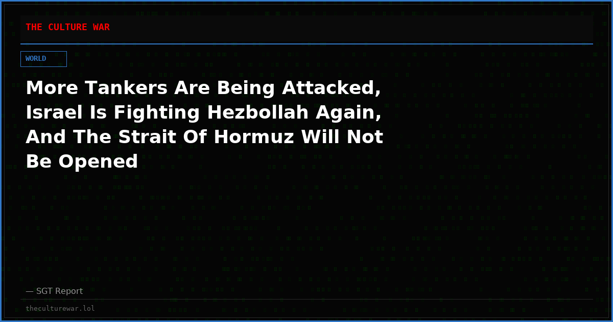 More Tankers Are Being Attacked, Israel Is Fighting Hezbollah Again, And The Strait Of Hormuz Will Not Be Opened