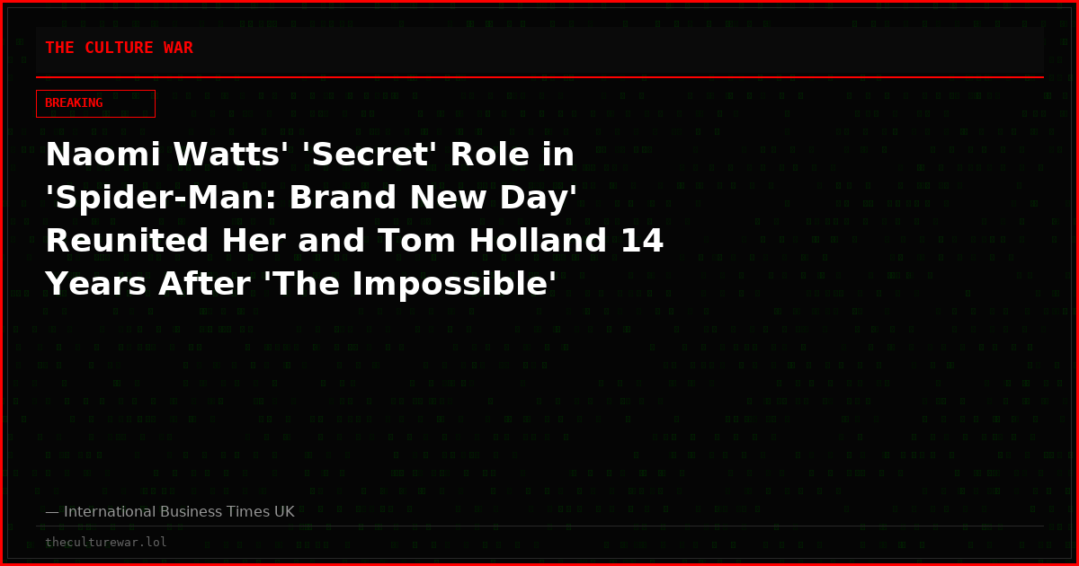 Naomi Watts' 'Secret' Role in 'Spider-Man: Brand New Day' Reunited Her and Tom Holland 14 Years After 'The Impossible'