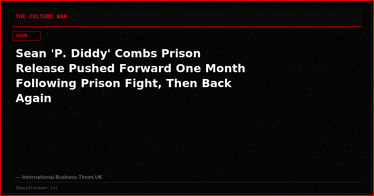 Sean 'P. Diddy' Combs Prison Release Pushed Forward One Month Following Prison Fight, Then Back Again