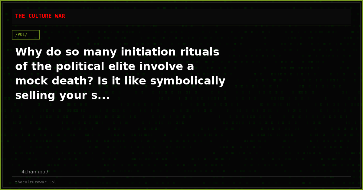 Why do so many initiation rituals of the political elite involve a mock death? Is it like symbolically selling your s...