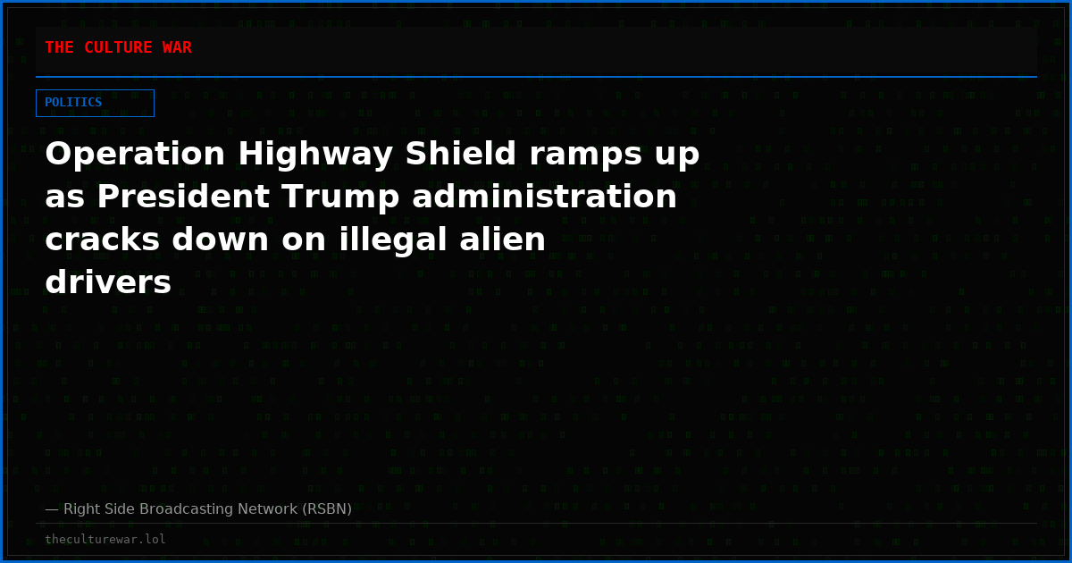 Operation Highway Shield ramps up as President Trump administration cracks down on illegal alien drivers
