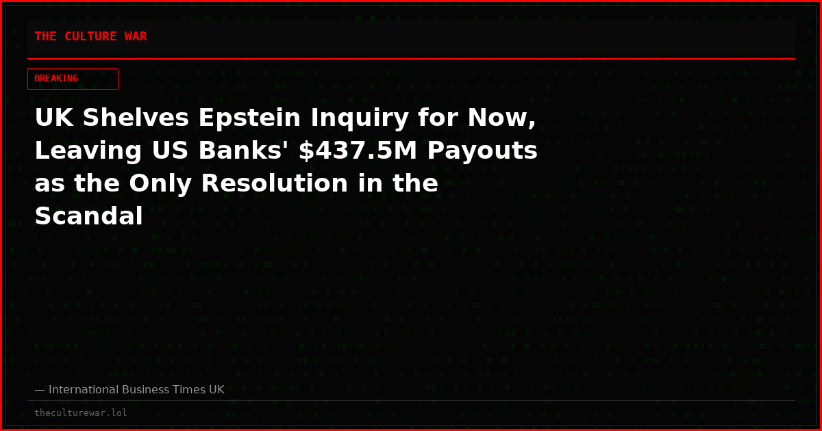 UK Shelves Epstein Inquiry for Now, Leaving US Banks' $437.5M Payouts as the Only Resolution in the Scandal